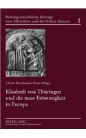 Elisabeth Von Thueringen Und Die Neue Froemmigkeit in Europa