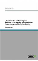 "Eine Diktatur zur Rettung der Republik - Die Diktatur Sullas und seine Neuordnung des Römischen Staates