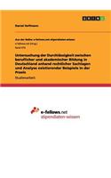 Untersuchung der Durchlässigkeit zwischen beruflicher und akademischer Bildung in Deutschland anhand rechtlicher Sachlagen und Analyse existierender Beispiele in der Praxis