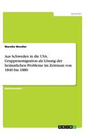 Aus Schweden in die USA. Gruppenemigration als Lösung der heimatlichen Probleme im Zeitraum von 1840 bis 1880