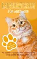 Katzenratgeber für Anfänger: Wie Sie Ihre Katze verstehen, versorgen und eine enge Bindung zu Ihr aufbauen - inkl. Tipps bei Katzen Krankheit