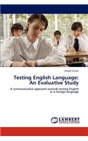 Testing English Language: An Evaluative Study
