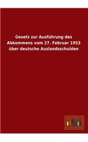 Gesetz Zur Ausführung Des Abkommens Vom 27. Februar 1953 Über Deutsche Auslandsschulden