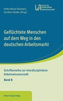 Gefluchtete Menschen Auf Dem Weg in Den Deutschen Arbeitsmarkt