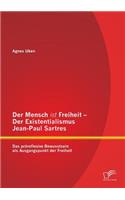 Mensch ist Freiheit - Der Existentialismus Jean-Paul Sartres