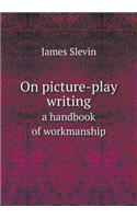On picture-play writing a handbook of workmanship
