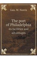 The Port of Philadelphia Its Facilities and Advantages