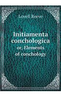 Initiamenta Conchologica Or, Elements of Conchology