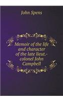 Memoir of the Life and Character of the Late Lieut.-Colonel John Campbell