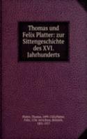 Thomas und Felix Platter: zur Sittengeschichte des XVI. Jahrhunderts