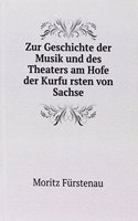 Zur Geschichte der Musik und des Theaters am Hofe der Kurfursten von Sachse