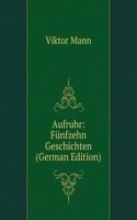 Aufruhr: Funfzehn Geschichten (German Edition)
