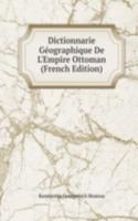 Dictionnarie Geographique De L'Empire Ottoman (French Edition)