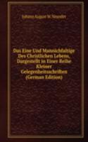 Das Eine Und Mannichfaltige Des Christlichen Lebens, Dargestellt in Einer Reihe Kleiner Gelegenheitsschriften (German Edition)