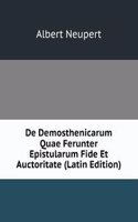 De Demosthenicarum Quae Ferunter Epistularum Fide Et Auctoritate (Latin Edition)