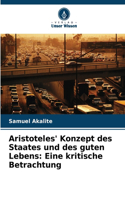 Aristoteles' Konzept des Staates und des guten Lebens