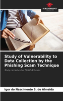 Study of Vulnerability to Data Collection by the Phishing Scam Technique