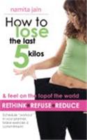 How to Lose the Last 5 Kilos: And Feel on the Top of the World