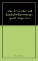 Indian Urbanisation and Sustainable Development: Spatial Perspectives