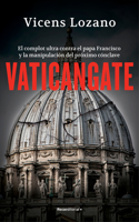 Vaticangate. El complot ultra contra el papa Francisco y la manipulación del próximo cónclave / Vaticangate. The Conspiracy Against Pope Francis