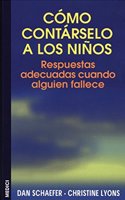 COMO CONTARSELO A LOS NINOS: RESPUESTAS ADECUADAS CUANDO ALGUIEN FALLECE (NINOS Y ADOLESCENTES) (Spanish Edition)