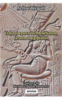 Viata Si Epoca Lui Akhenaton, Faraon Al Egiptului