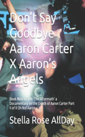 Don't Say Goodbye Aaron Carter X Aaron's Angels