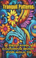 Tranquil Patterns: A Zentangle Coloring Book for Adults