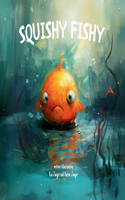 Squishy Fishy: The story of a little fish who goes on an adventure to find a friend.