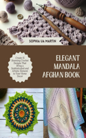 Elegant Mandala Afghan Book: Create 15 Stunning Crochet Designs That Bring a Sophisticated and Artistic Element to Your Home Decor