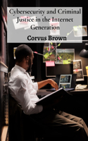 Cybersecurity and Criminal Justice in the Internet Generation