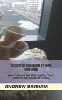 Cultivating Mushroom at Home Simplified