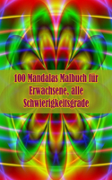 100 Mandalas Malbuch für Erwachsene, alle Schwierigkeitsgrade: 100 magische Mandalas Blumen Ein Malbuch für Erwachsene mit lustigen, einfachen und entspannenden Mandalas