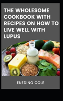 Wholesome Cookbook With Recipes On How To Live Well With Lupus