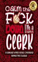 Calm The F*ck Down I'm a clerk
