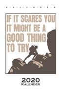 If it scares you, it might be a good thing to try Kalender 2020