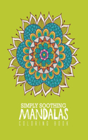 Simply Soothing Mandalas Coloring Book: Mandalas of the Universe A Coloring Adventure, A Stress-Relieving Assortment Of Amazing And Detailed Designs For Adults