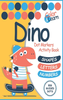 Dino Dot Markers Activity Book: Color & learn - shapes, letters, numbers, Easy Guided BIG DOTS - Do a dot page a day - Giant, Large, Jumbo and Cute USA Paint Daubers Marker Art Cre