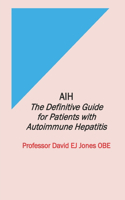 Aih: The Definitive Guide for Patients with Autoimmune Hepatitis(2 The Definitive Guides to Liver Disease)