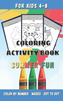 Summer Fun Coloring Activity Book for Kids Ages 4-8: Preschool Kindergarten Summer Book of Mazes, Dot to Dot, Doodle Pages, Color by Number, Word Maker, and Games