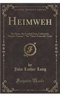 Heimweh: The Siren, the Loaded Gun, Liebereich, "iupiter Tonans," "sis" Thor's Emerald, Guile (Classic Reprint)