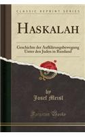 Haskalah: Geschichte Der AufklÃ¤rungsbewegung Unter Den Juden in Russland (Classic Reprint)