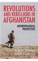 Revolutions and Rebellions in Afghanistan: Anthropological Perspectives