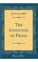 The Invention of Prose (Classic Reprint)