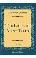 The Pacha of Many Tales, Vol. 1 of 3 (Classic Reprint)
