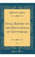 Final Report on the Battlefield of Gettysburg, Vol. 1 (Classic Reprint)