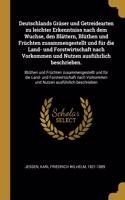 Deutschlands Gräser und Getreidearten zu leichter Erkenntniss nach dem Wuchse, den Blättern, Blüthen und Früchten zusammengestellt und für die Land- und Forstwirtschaft nach Vorkommen und Nutzen ausführlich beschrieben.