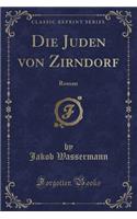 Die Juden Von Zirndorf: Roman (Classic Reprint)