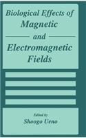 Biological Effects of Magnetic and Electromagnetic Fields