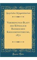 Verordnungs-Blatt des Königlich Bayerischen Kriegsministeriums, 1871 (Classic Reprint)